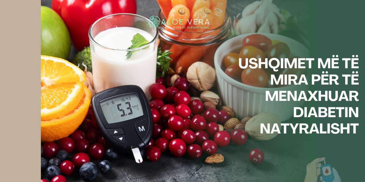 Ushqimet më të Mira për të Menaxhuar Diabetin Natyralisht