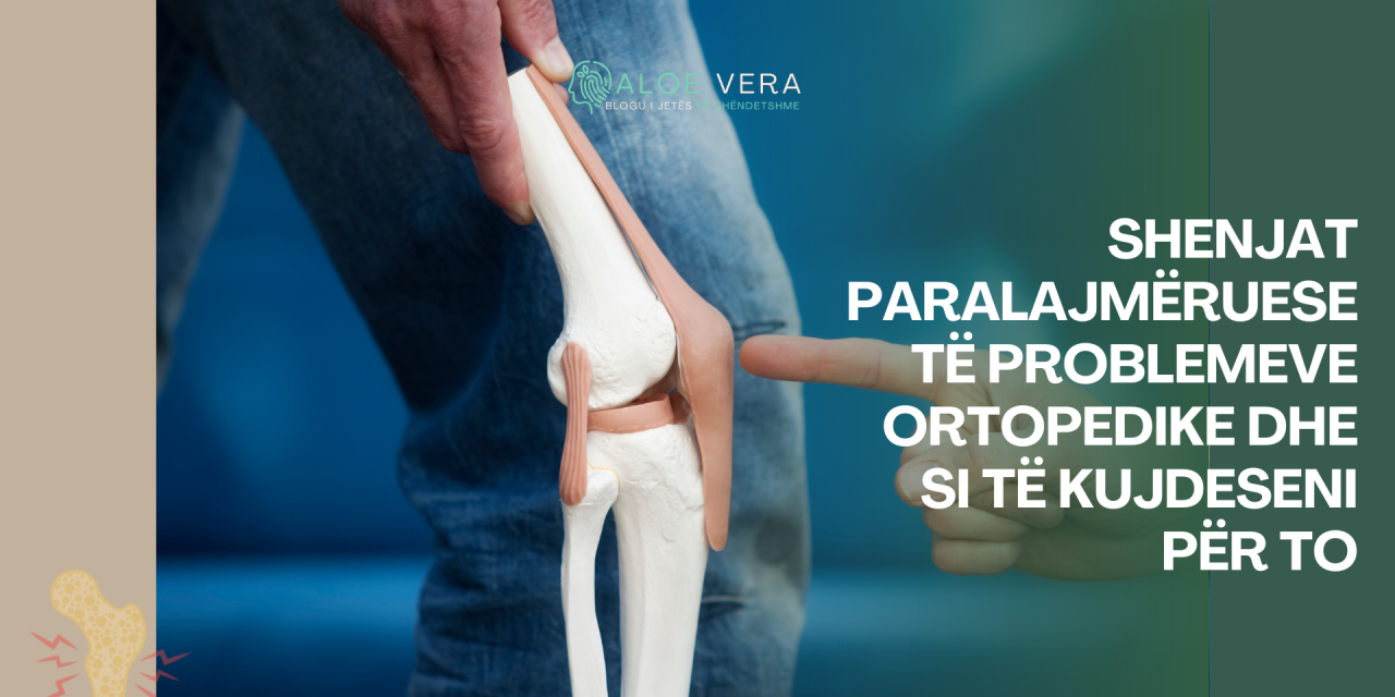 Shenjat Paralajmëruese të Problemeve Ortopedike dhe Si të Kujdeseni për to