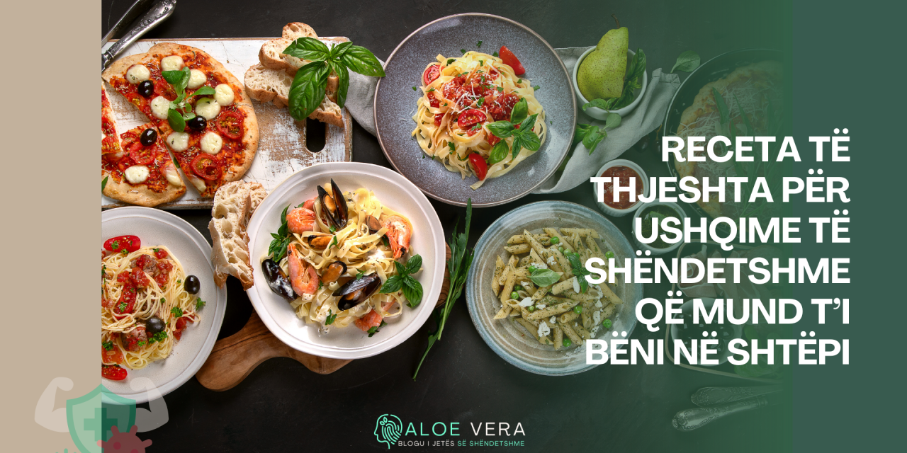 Receta të Thjeshta për Ushqime të Shëndetshme që Mund t’i Bëni në Shtëpi