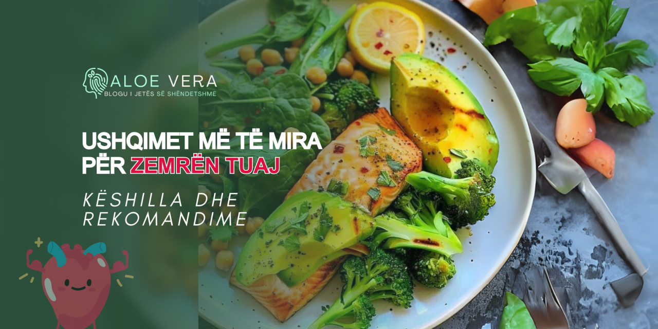 Ushqimet Më të Mira për Zemrën Tuaj: Këshilla dhe Rekomandime