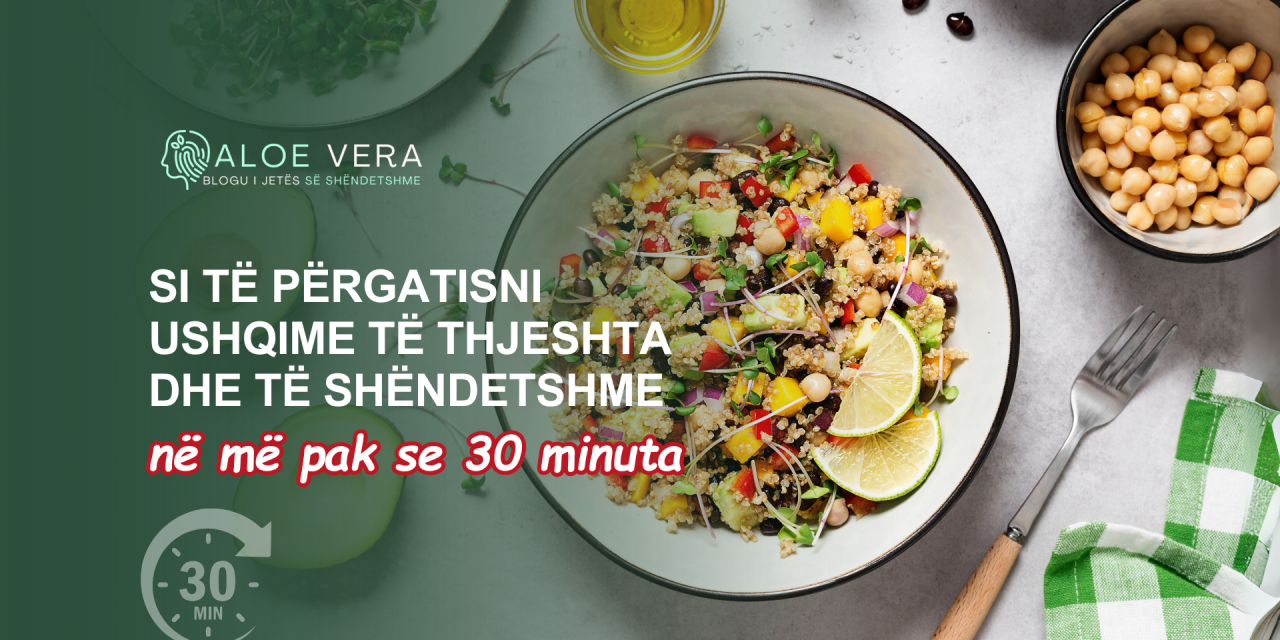 Si të Përgatisni Ushqime të Thjeshta dhe të Shëndetshme në Më Pak se 30 Minuta