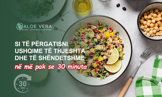 Si të Përgatisni Ushqime të Thjeshta dhe të Shëndetshme në Më Pak se 30 Minuta