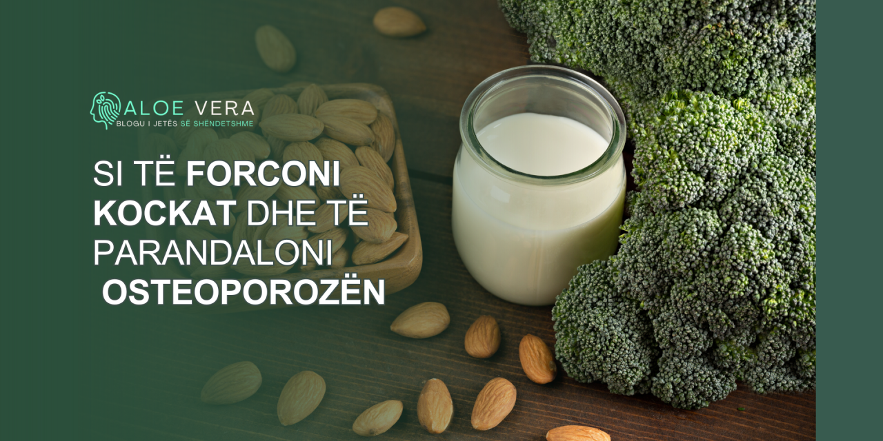 Si të Forconi Kockat dhe të Parandaloni Osteoporozën