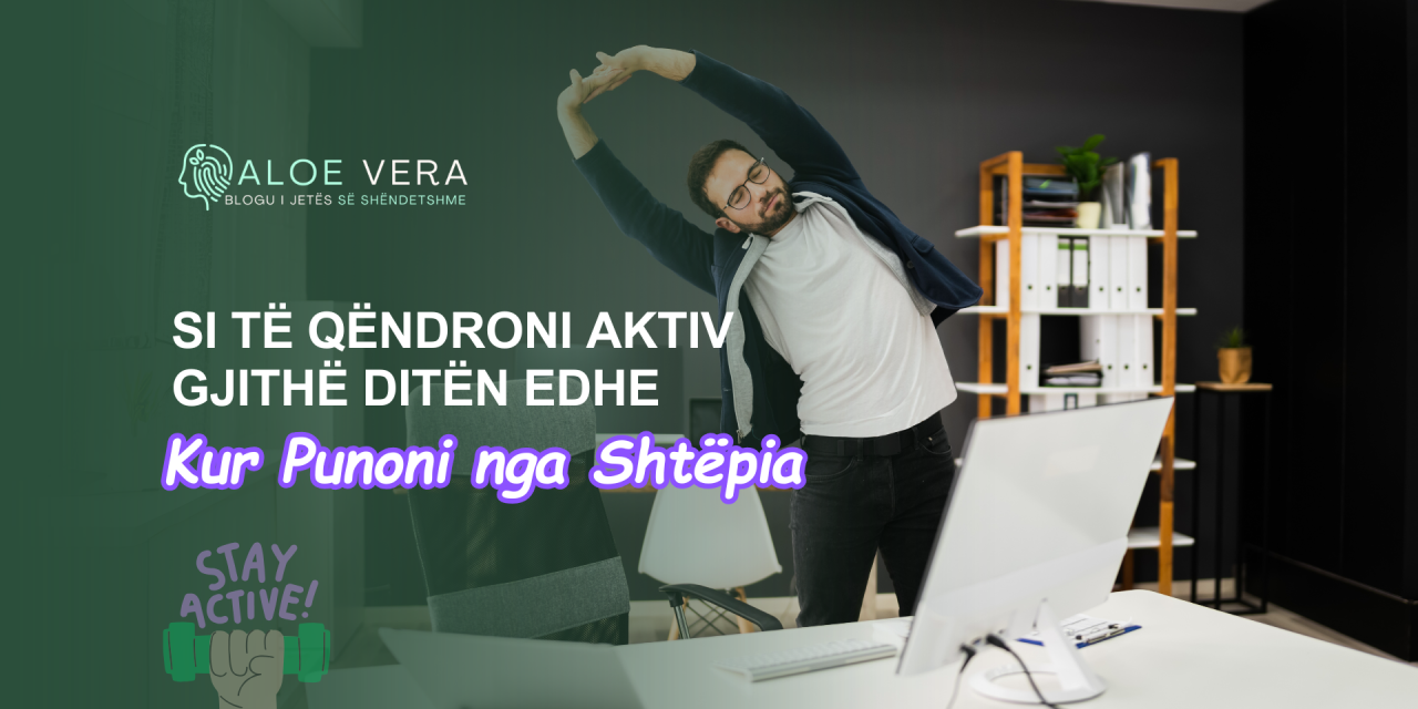 Si të Qëndroni Aktiv Gjithë Ditën Edhe Kur Punoni nga Shtëpia