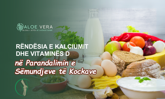 Rëndësia e Kalciumit dhe Vitaminës D në Parandalimin e Sëmundjeve të Kockave