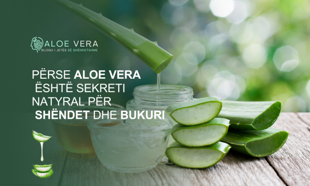 Përse Aloe Vera Është Sekreti Natyral për Shëndet dhe Bukuri