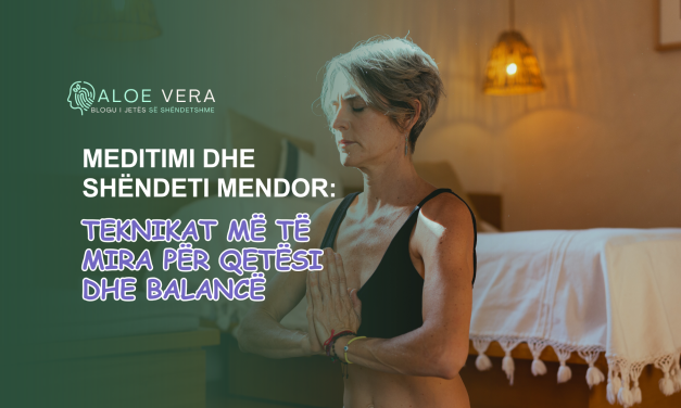 Meditimi dhe Shëndeti Mendor: Teknikat më të Mira për Qetësi dhe Balancë