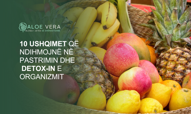 10 Ushqimet që Ndihmojnë në Pastrimin dhe Detox-in e Organizmit
